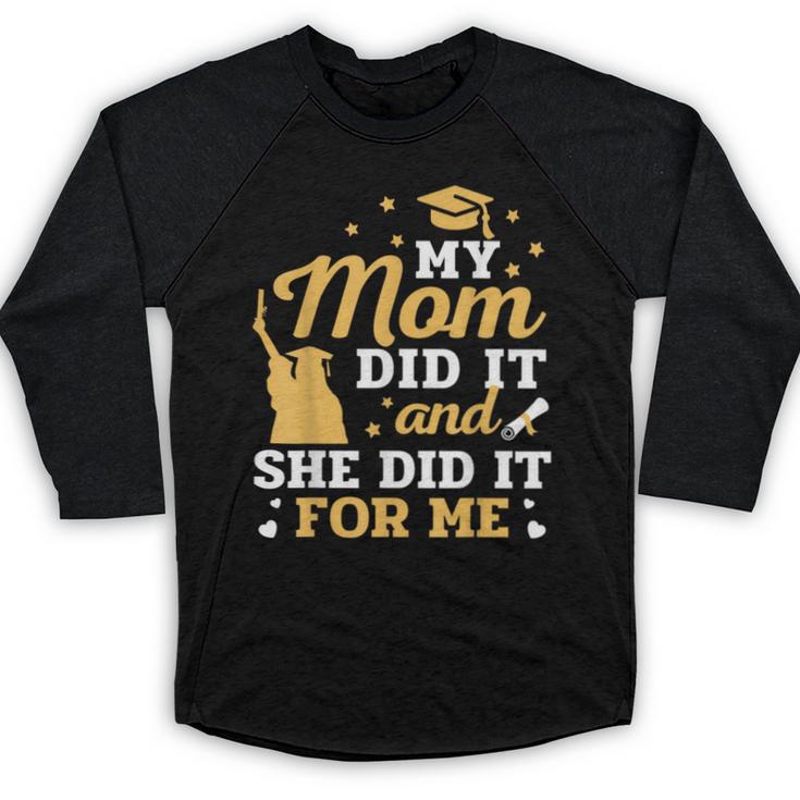 My Mom Did It And She Did It For Me Graduation Graduate Baseball Raglan Shirt