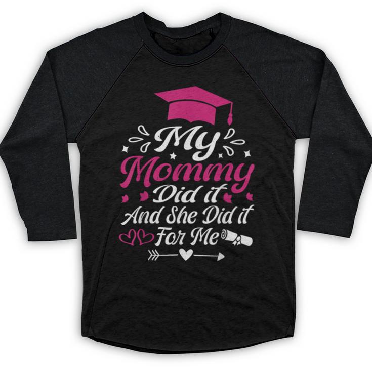 My Mommy Did It And She Did It For Me Graduation Daughter Baseball Raglan Shirt