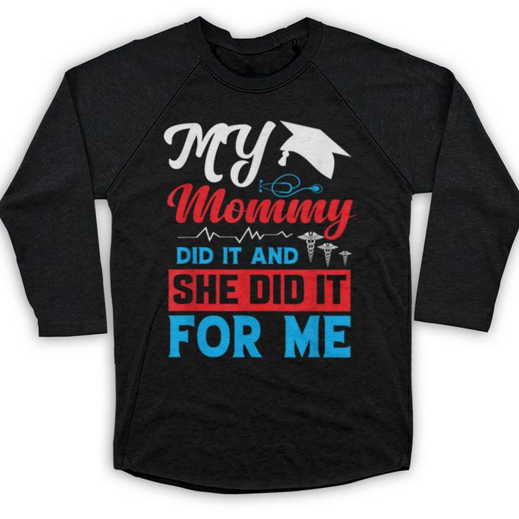 My Mommy Did It And She Did It For Me Mom Nurse Graduation Baseball Raglan Shirt