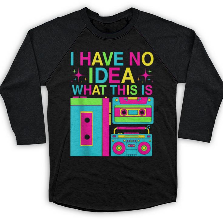 I Have No Idea What This Is Retro 70's 80's 90's Nostalgia Baseball Raglan Shirt