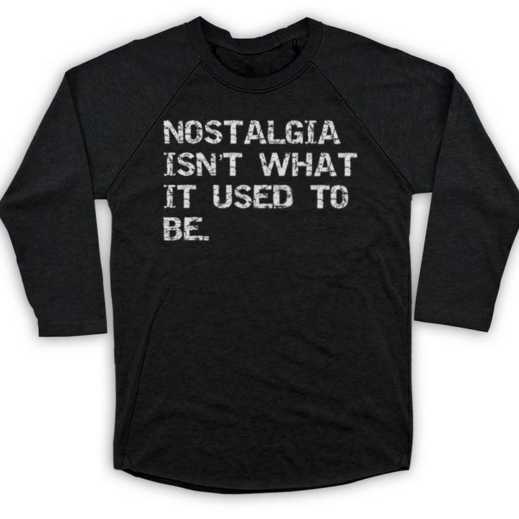 Nostalgia Isn’t What It Used To Be FUNNY Nostalgic Joke Baseball Raglan Shirt