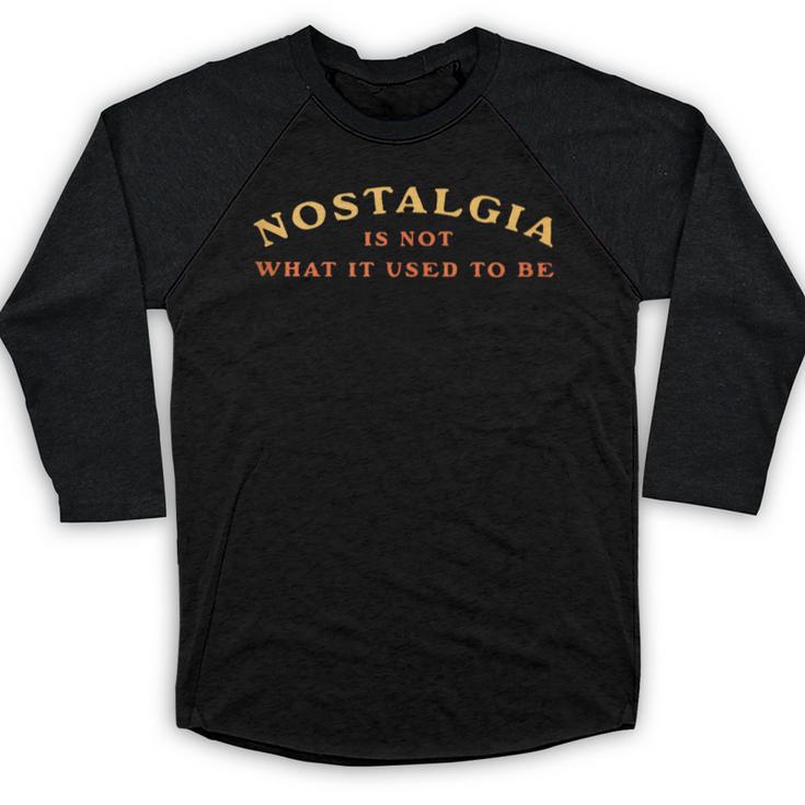 Nostalgia Is Not What It Used To Be Saying Baseball Raglan Shirt