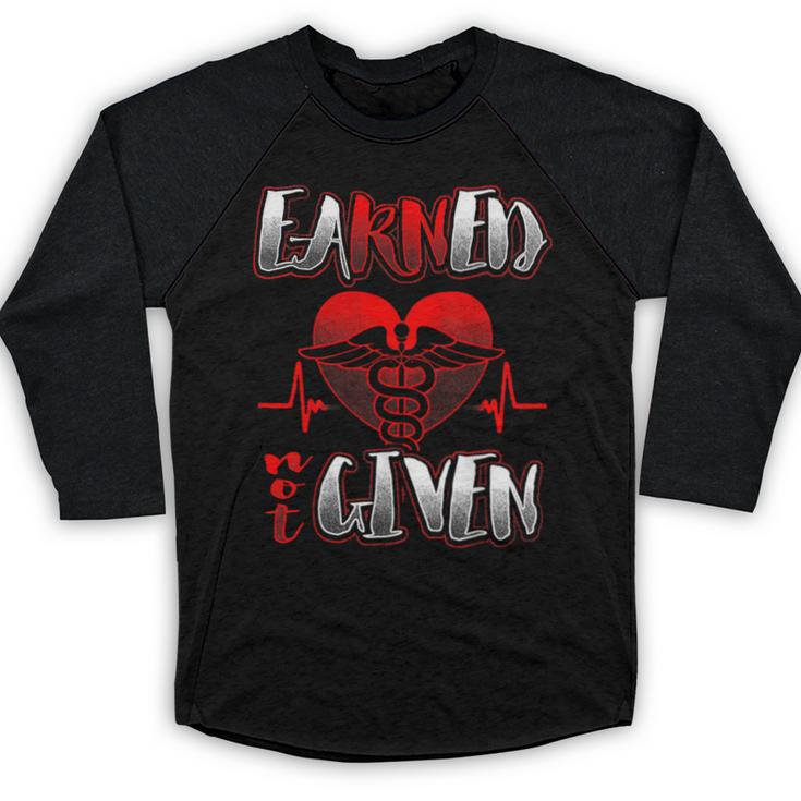 Nursing School Shirt Graduation Earned Not Given Nurse Baseball Raglan Shirt