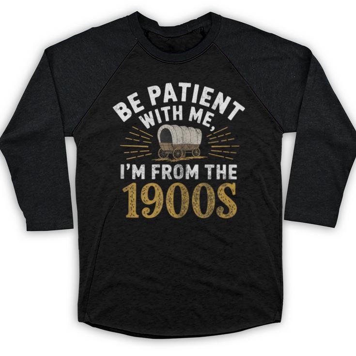 Be Patient I'm From The 1900s Baseball Raglan Shirt