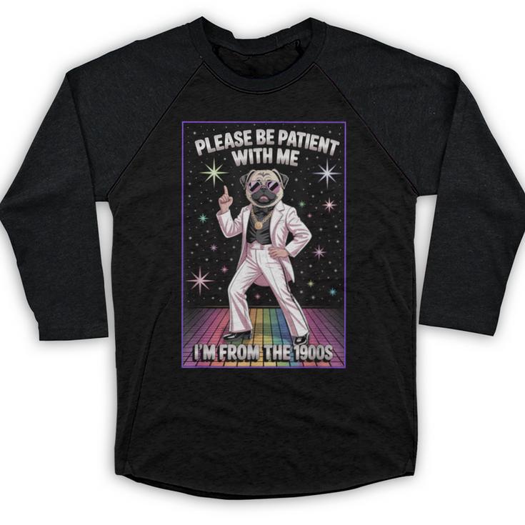 Be Patient With Me I'm From The 1900s Birthday Baseball Raglan Shirt