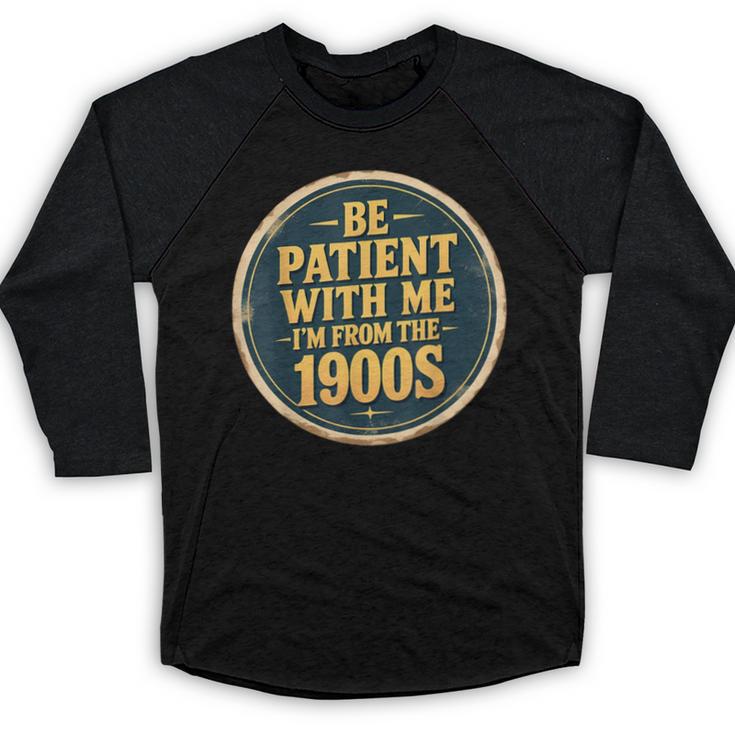 Be Patient With Me I'm From The 1900s Father's Day Dad Baseball Raglan Shirt