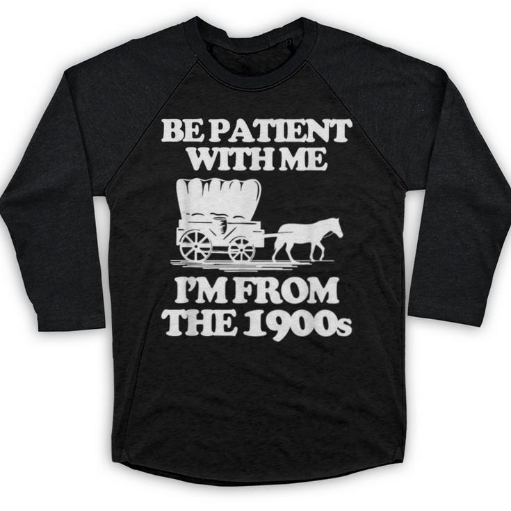 Be Patient With Me I'm From The 1900s Over The Hill Baseball Raglan Shirt