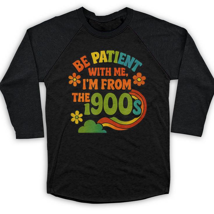 Be Patient With Me I'm From The 1900s Millennial Gen X Baseball Raglan Shirt