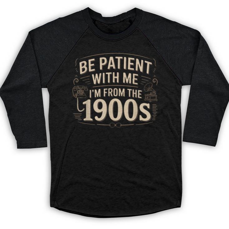 Be Patient With Me I'm From The 1900s Retro Quote Baseball Raglan Shirt