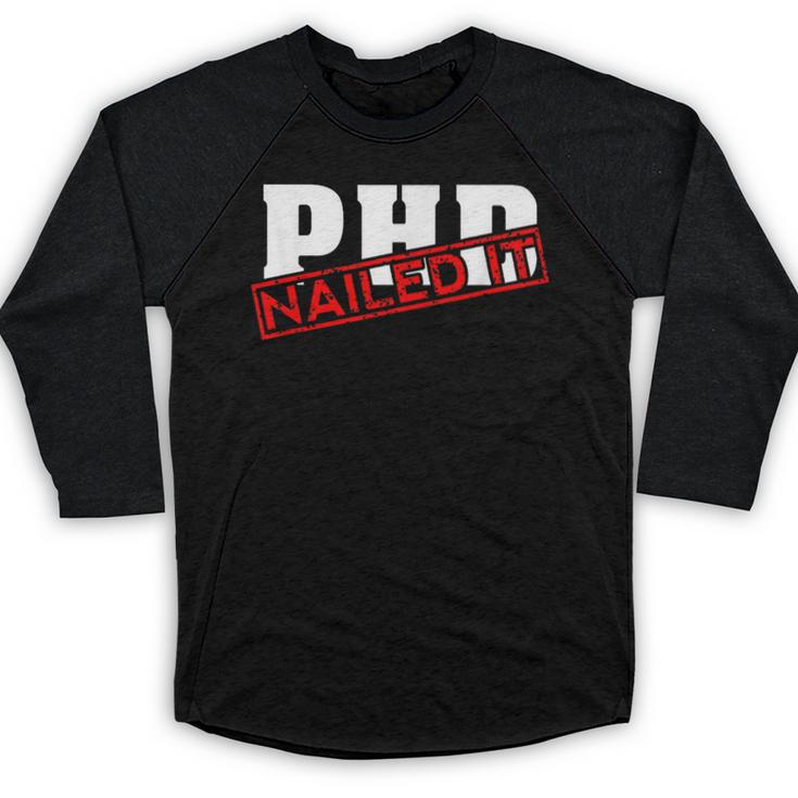 PHD Nailed It Graduation  Doctorate Graduate Baseball Raglan Shirt