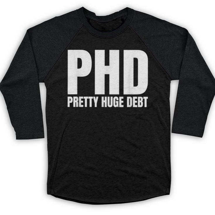 PHD Pretty Huge Debt Doctoral Degree PHD Graduation Baseball Raglan Shirt