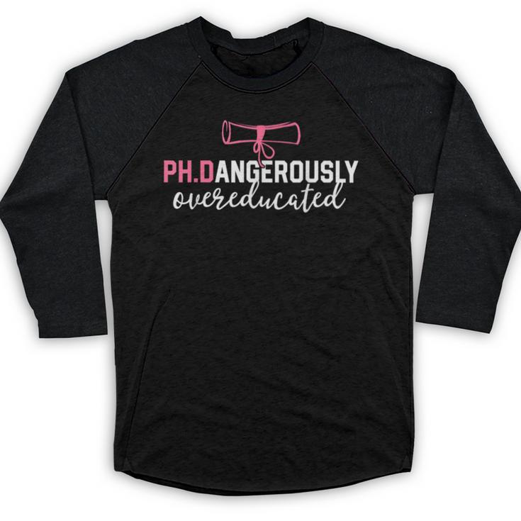PhD Shirt Dangerously Overeducated Graduation Baseball Raglan Shirt