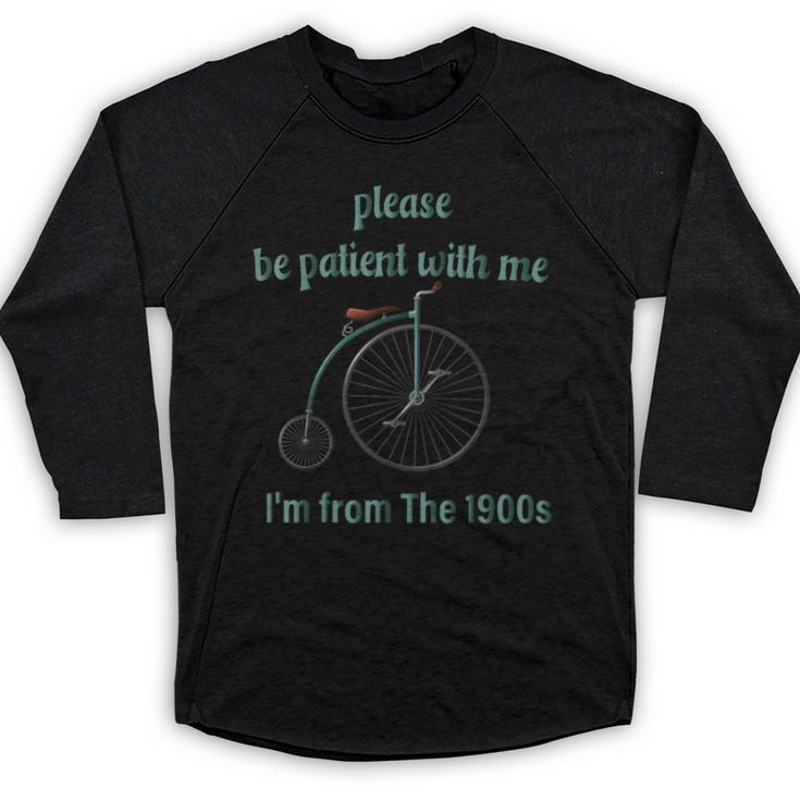 Pleas e Be Pat Ient Wit h Me I'm From The 1900s Baseball Raglan Shirt