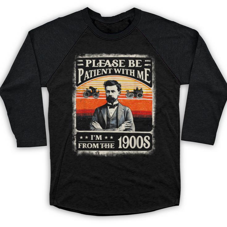 Please Be-Patient With Me I'm From The 1900s Humor Saying Baseball Raglan Shirt