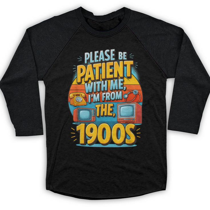 Please Be-Patient I'm From The 1900S Retro Sarcastic Saying Baseball Raglan Shirt