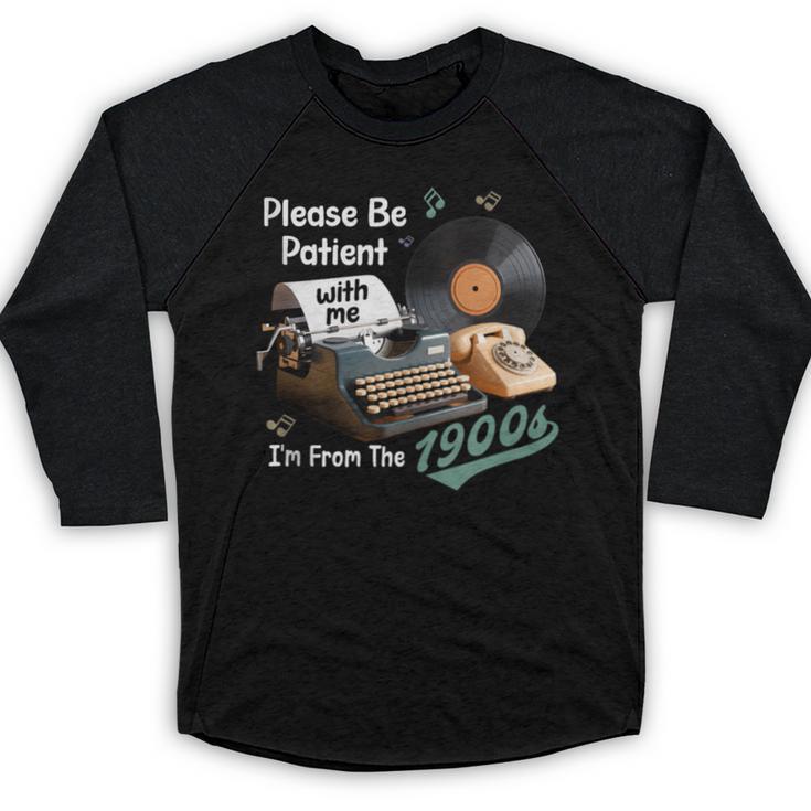 Please BePatient I'm From The 1900s Sarcastic Joke Baseball Raglan Shirt