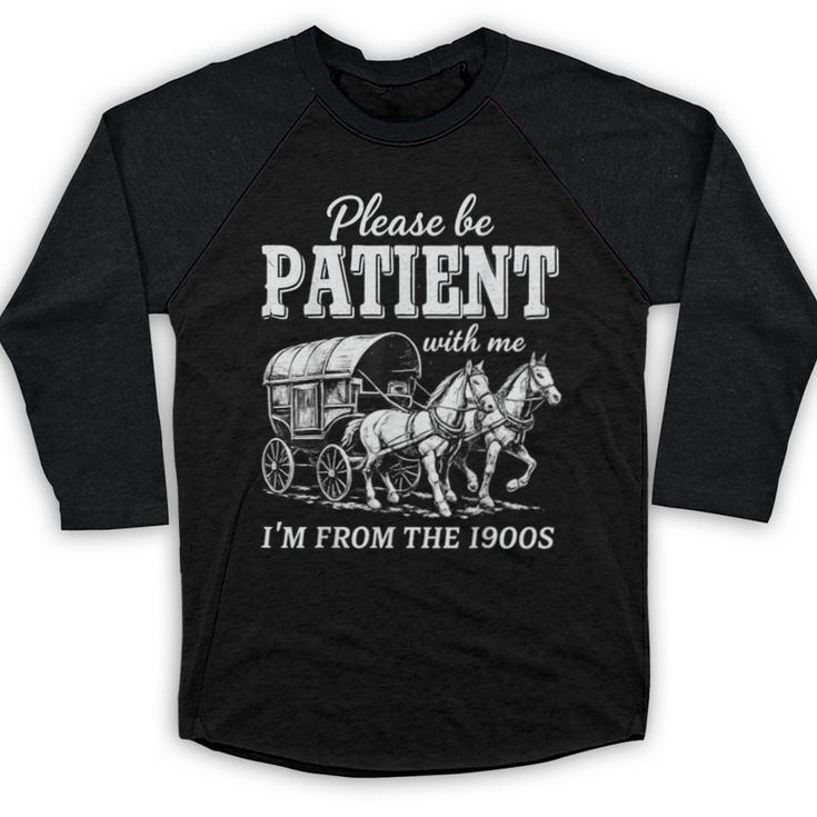 Please Be Patient With Me I'm From The 1900s Baseball Raglan Shirt