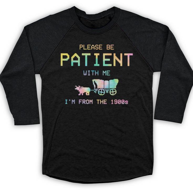 Please Be Patient With Me I'm From The 1900s 1900s Baseball Raglan Shirt