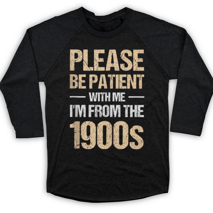 Please Be Be Patient With Me I'm From The 1900s Baseball Raglan Shirt