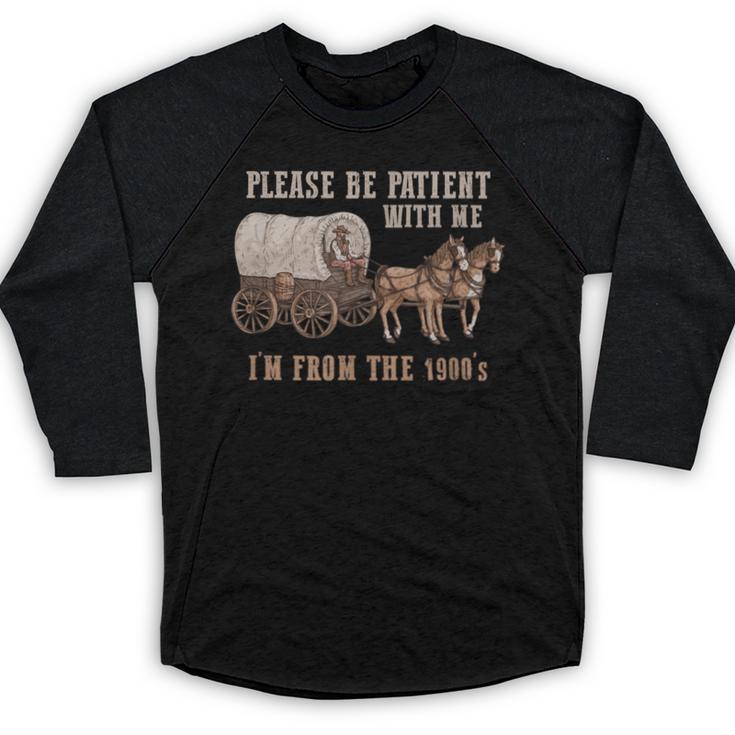 PLEASE BE PATIENT WITH ME I'M FROM THE 1900s Clever Baseball Raglan Shirt