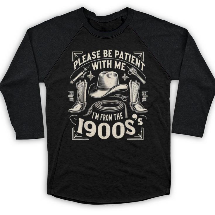 Please Be Patient With Me I'm From The 1900s Cowboy Quote Baseball Raglan Shirt