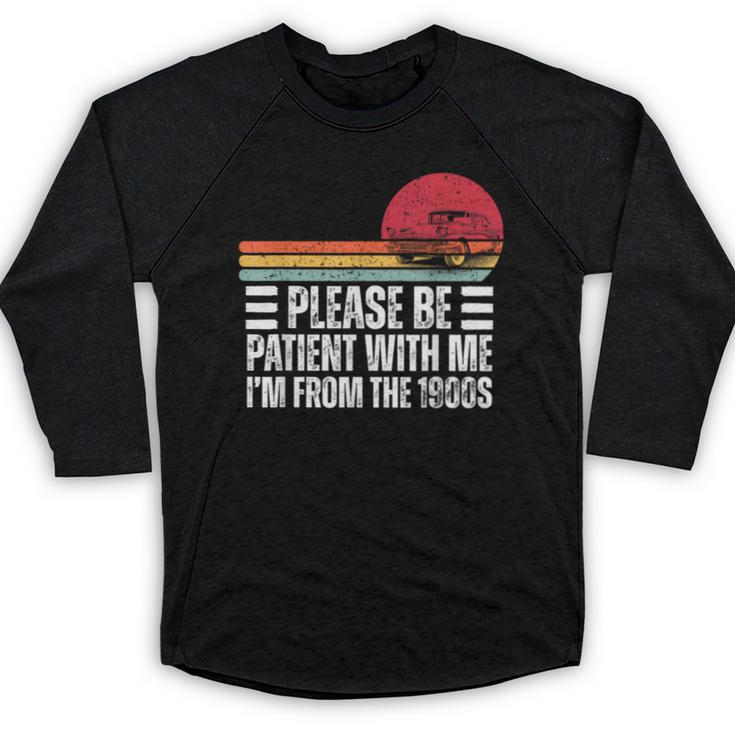 Please Be Patient With Me I'm From The 1900s Fathers Day Baseball Raglan Shirt