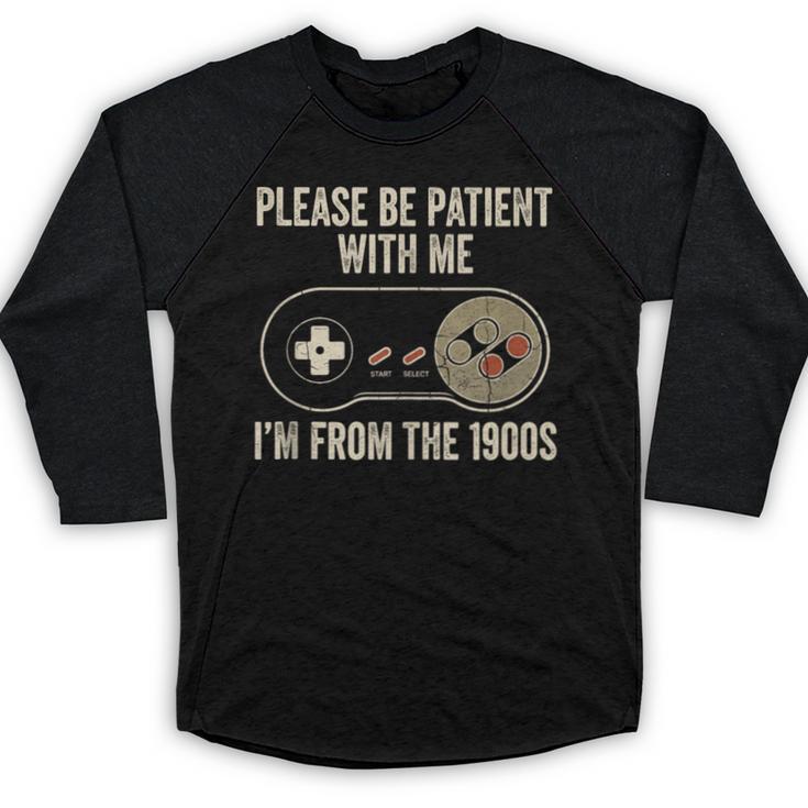 Please Be Patient With Me I'm From The 1900s Gamer Baseball Raglan Shirt