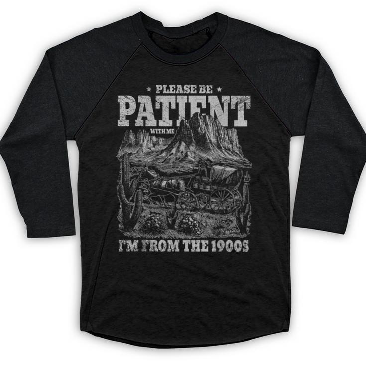 Please Be Patient With Me I'm From The 1900s Gen X Joke Baseball Raglan Shirt