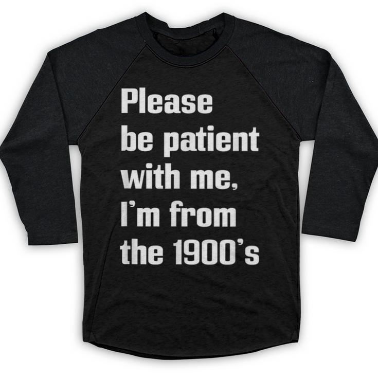 Please Be Patient With Me I'm From The 1900s Generation X Baseball Raglan Shirt