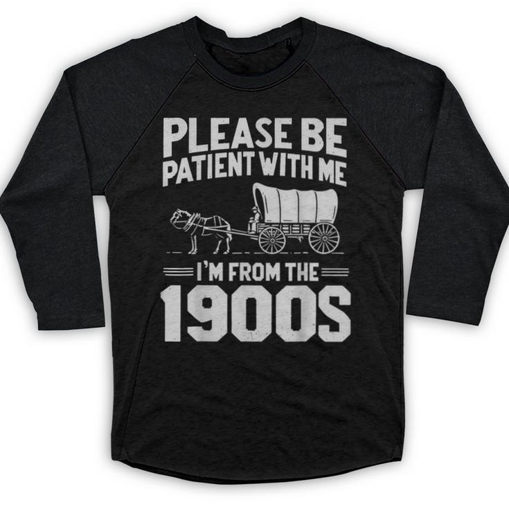 Please Be Patient I'm From The 1900s Men Women Baseball Raglan Shirt