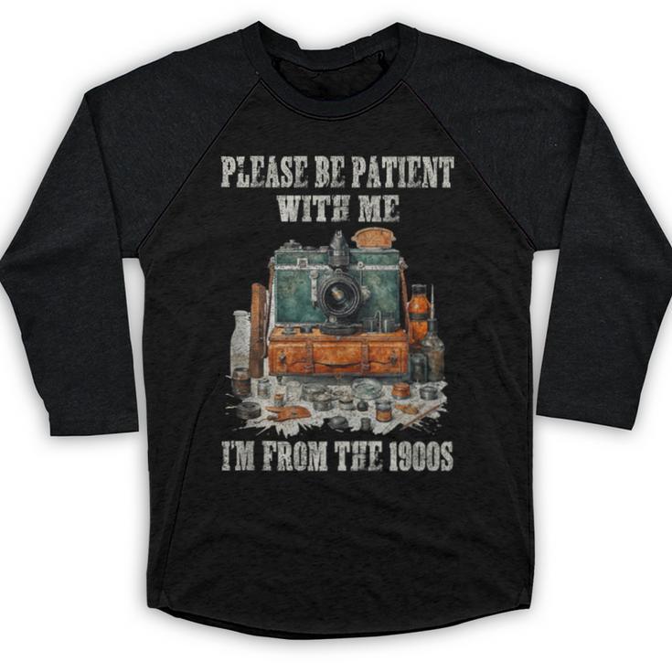 Please Be Patient With Me I'm From The 1900s Photographer Baseball Raglan Shirt