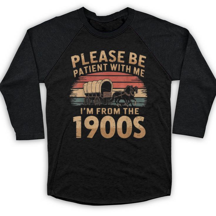 Please Be Patient With Me I'm From The 1900s Sarcastic Baseball Raglan Shirt