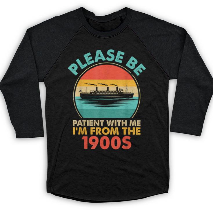 Please Be Patient I'm From The 1900s Ship Men Women Baseball Raglan Shirt