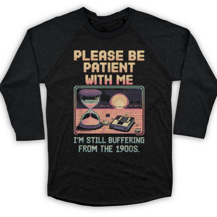 Please Be Patient With Me I'm From The 1900s Shirt Baseball Raglan Shirt