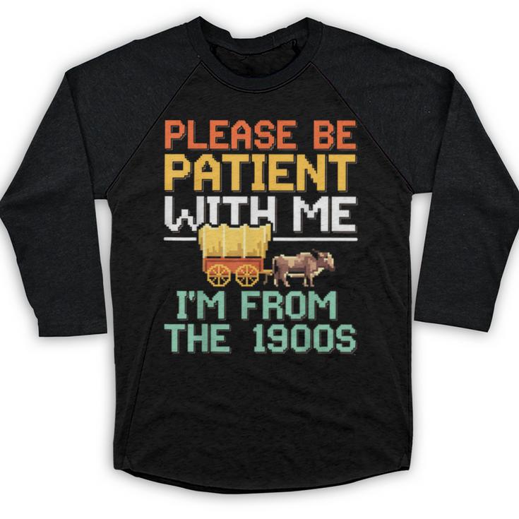 Please Be Patient With Me I'm From The 1900s Trendy Baseball Raglan Shirt
