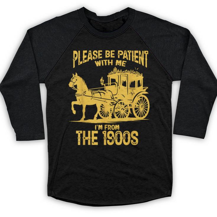 Please Be Patient With Me I'm From The 1900s Vin Baseball Raglan Shirt