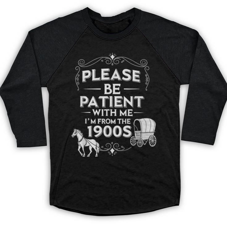 Please Be Patient With Me I'm From The 1900s Vintage Humor Baseball Raglan Shirt
