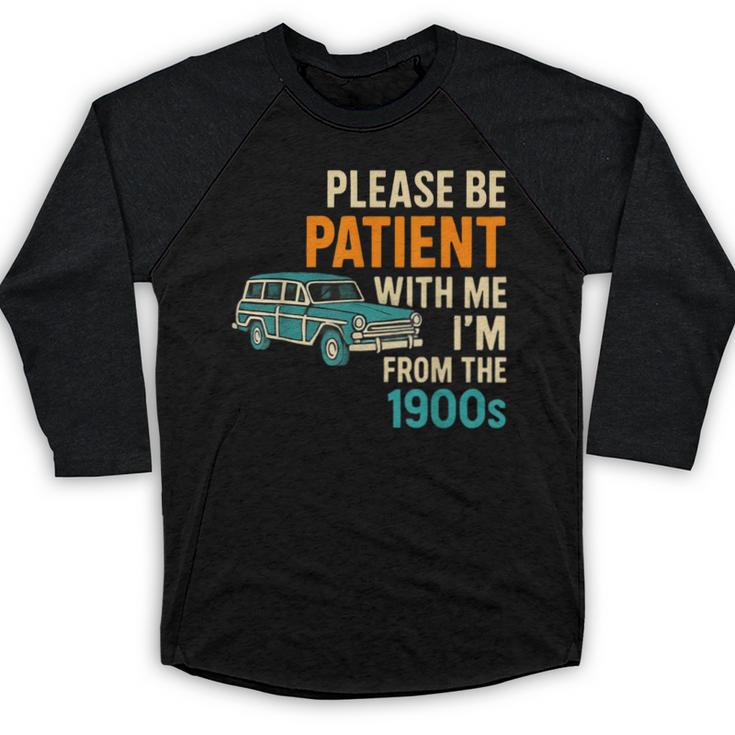 Please Be Patient With Me I'm From The 1900s Vintage For Man Baseball Raglan Shirt