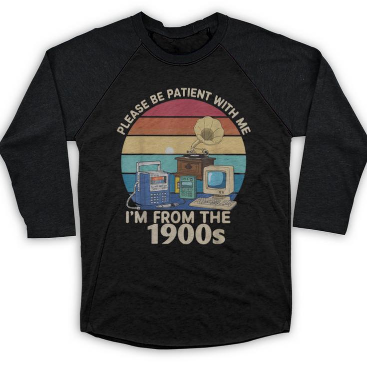 Please Be Patient With Me I'm From The 1900s Vintage Sarcasm Baseball Raglan Shirt