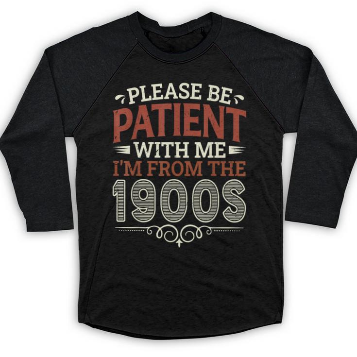 Please Be Patient With Me I'm From The 1900s Vintage Style Baseball Raglan Shirt