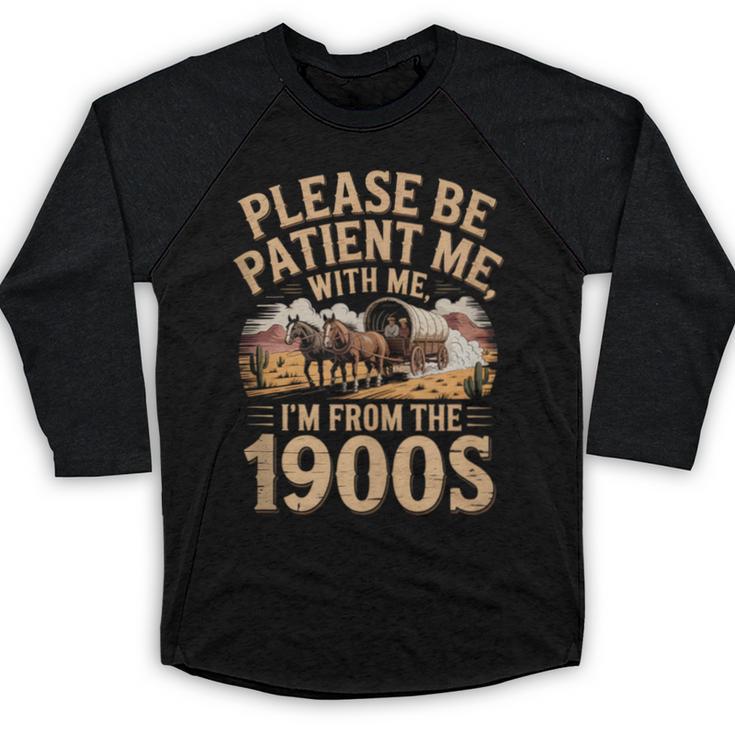 Please Be Patient I'm From The 1900s Vintage Western Humor Baseball Raglan Shirt