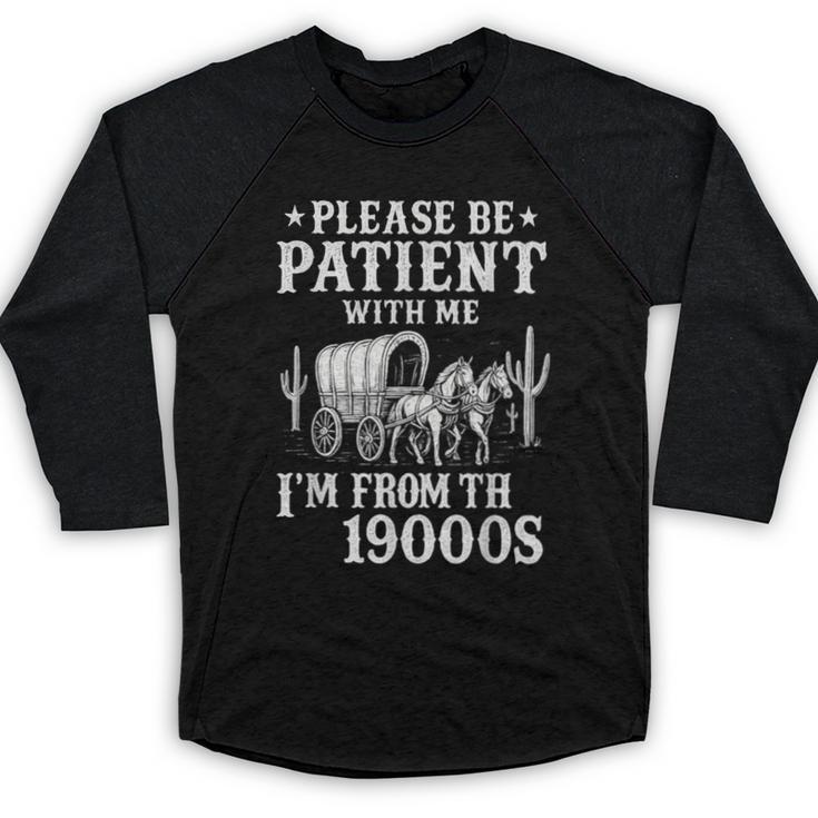 Please Be Patient I'm From The 1900s Western Wagon Baseball Raglan Shirt