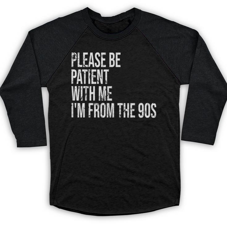 Please Be Patient With Me I’m From The 90s Kid Nostalgia Baseball Raglan Shirt