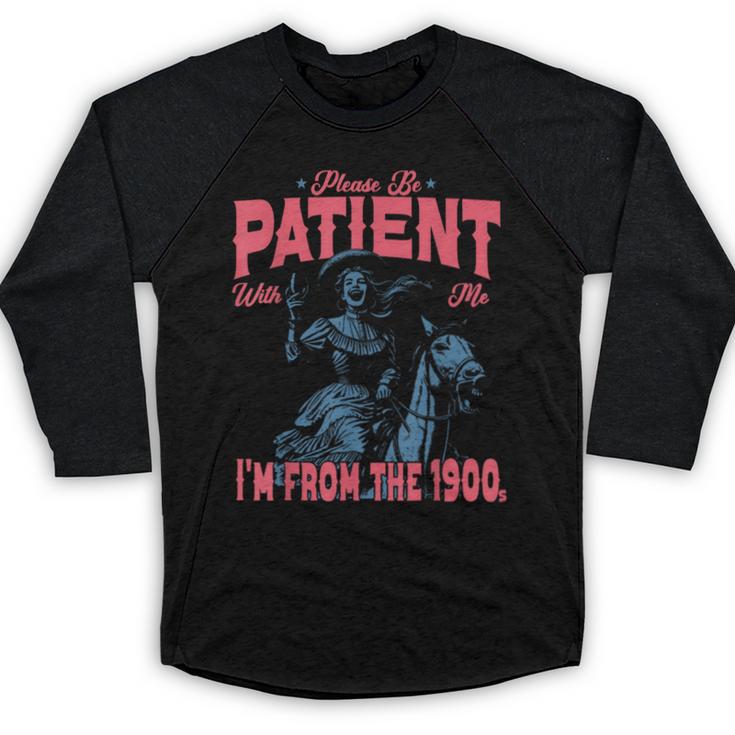 Please Be Patient-With Me I'm From The 1900s Western Outfit Baseball Raglan Shirt