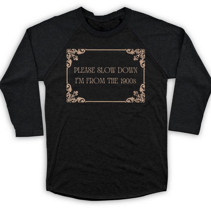 Please Slow Down I'm From The 1900s Baby Boomer Generation X Baseball Raglan Shirt