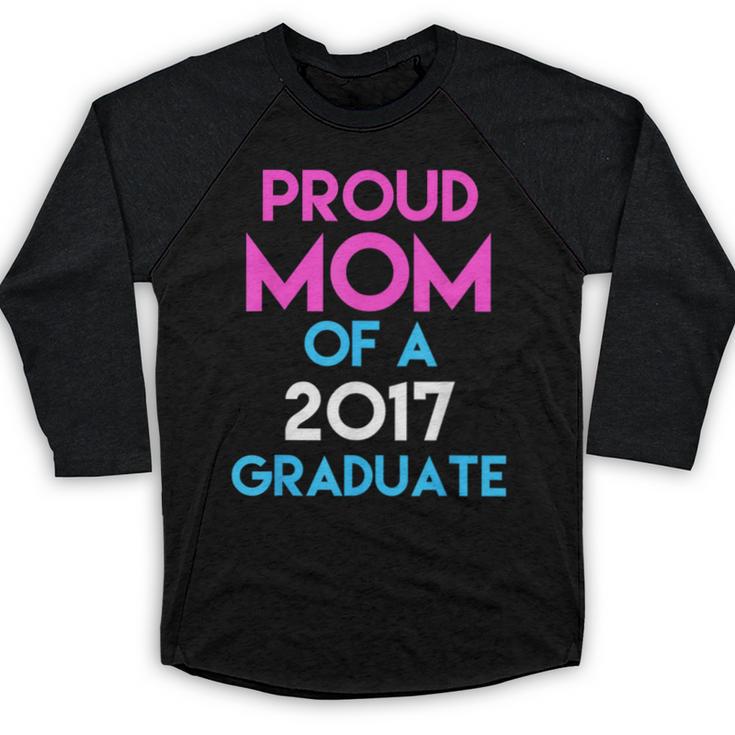 Proud Mom Of A 2017 Graduate  Graduation Tee T-Shirt Baseball Raglan Shirt