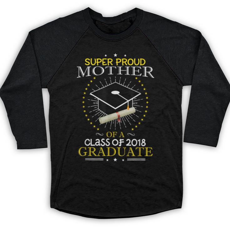 Proud Mother The Class Of 2018 Graduate Graduation Shirt S3 Baseball Raglan Shirt