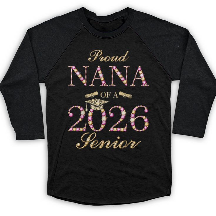 Proud Nana Of A 2026 Senior Graduate Graduation Baseball Raglan Shirt