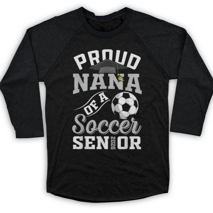 Proud Nana Of a Soccer Senior Class Of 2026 Graduation Baseball Raglan Shirt