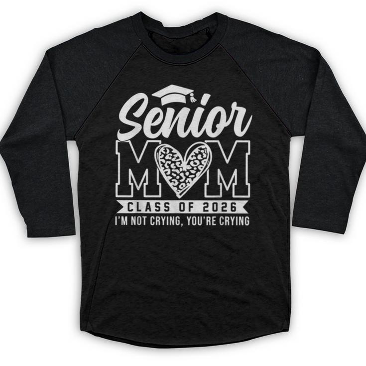 Proud Senior 2026 Mom Im Not Crying You'Re Crying Graduation Baseball Raglan Shirt